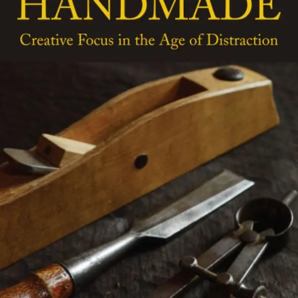 Chapter 12 Reprise, Handmade:Creative Focus in the Age of Distraction